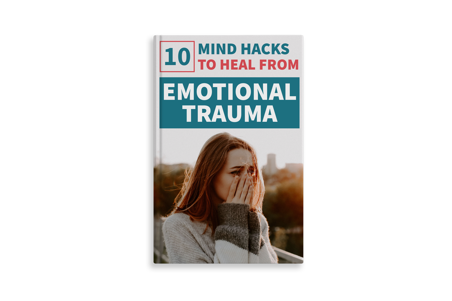 10 Mind Hacks to Heal From Emotional Trauma eBook