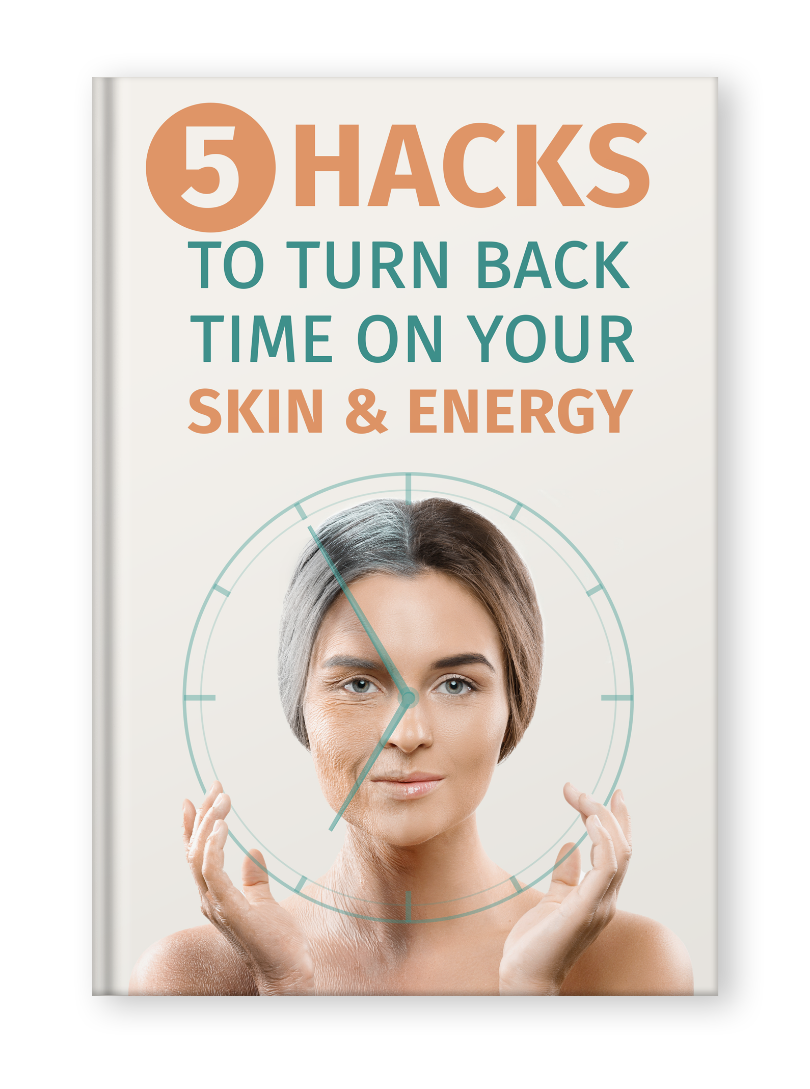 5 Hacks to Turn Back Time on your Skin And Energy eBook 5 Hacks to Turn Back Time on your Skin And Energy eBook
