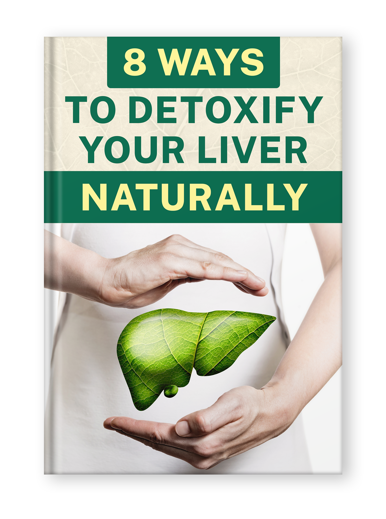 8 Ways to Detoxify Your Liver Naturally eBook 8 Ways to Detoxify Your Liver Naturally eBook