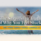 The Surprising Truth of Why You Feel Stuck