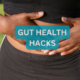 Unlock Incredible Gut Health Hacks and Transform Your Well-being Today!